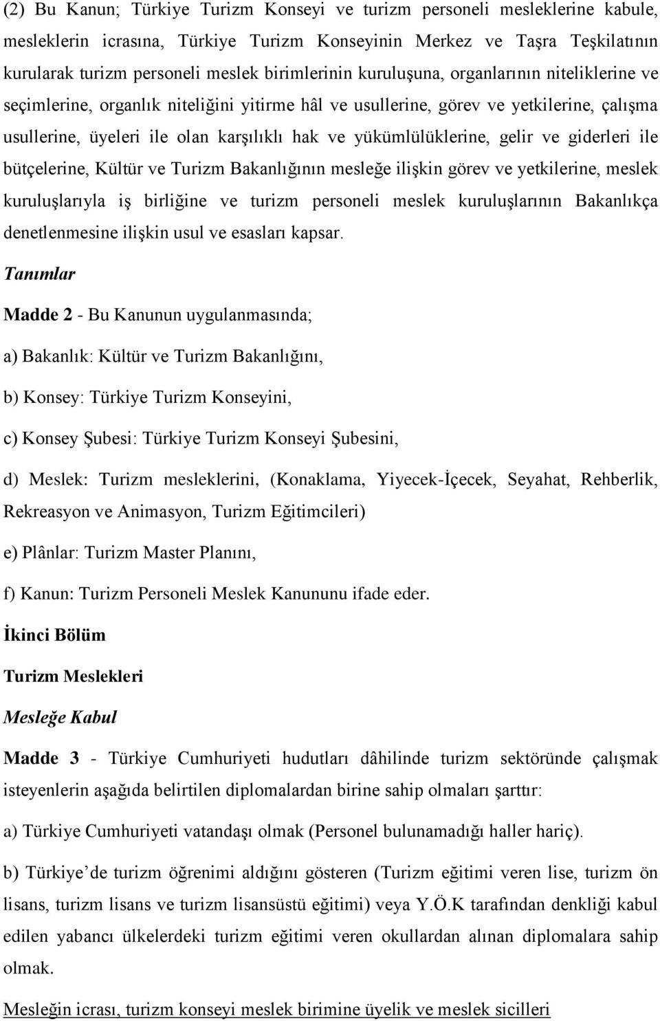 yükümlülüklerine, gelir ve giderleri ile bütçelerine, Kültür ve Turizm Bakanlığının mesleğe ilişkin görev ve yetkilerine, meslek kuruluşlarıyla iş birliğine ve turizm personeli meslek kuruluşlarının