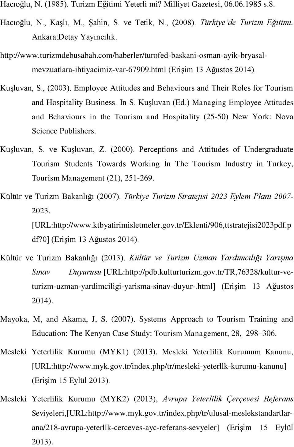 Employee Attitudes and Behaviours and Their Roles for Tourism and Hospitality Business. In S. Kuşluvan (Ed.