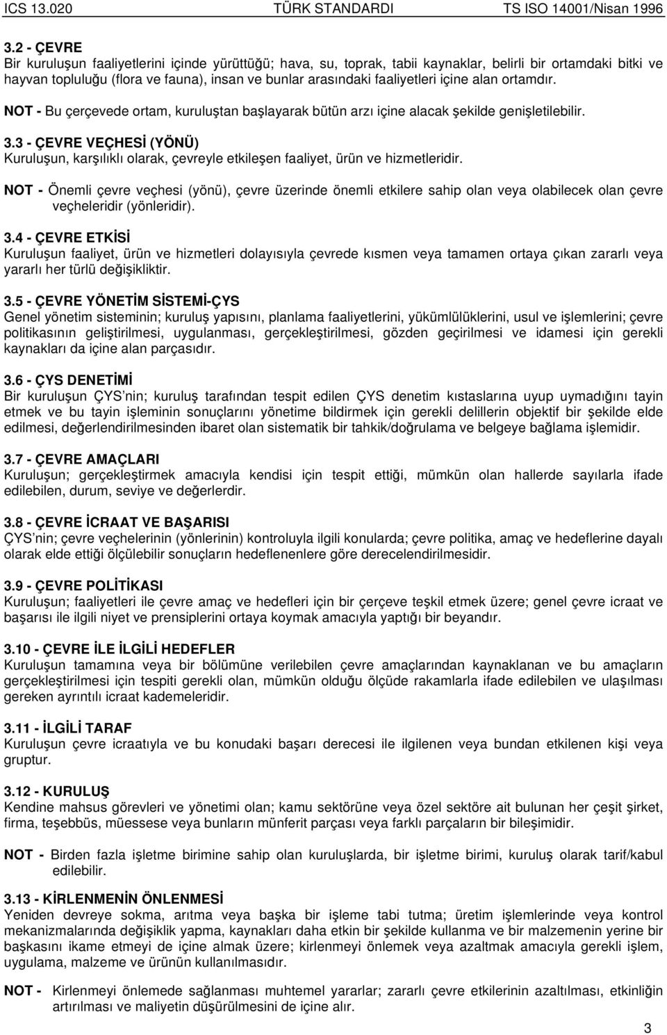 3 - ÇEVRE VEÇHES (YÖNÜ) Kuruluun, karılıklı olarak, çevreyle etkileen faaliyet, ürün ve hizmetleridir.