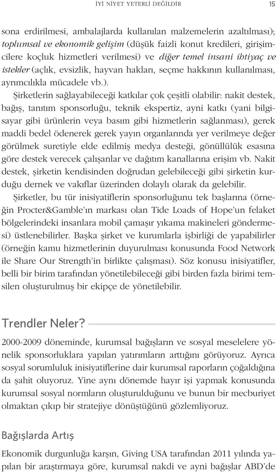 ve diğer temel insani ihtiyaç ve istekler (açlık, evsizlik, hayvan hakları, seçme hakkının kullanılması, ayrımcılıkla mücadele vb.).