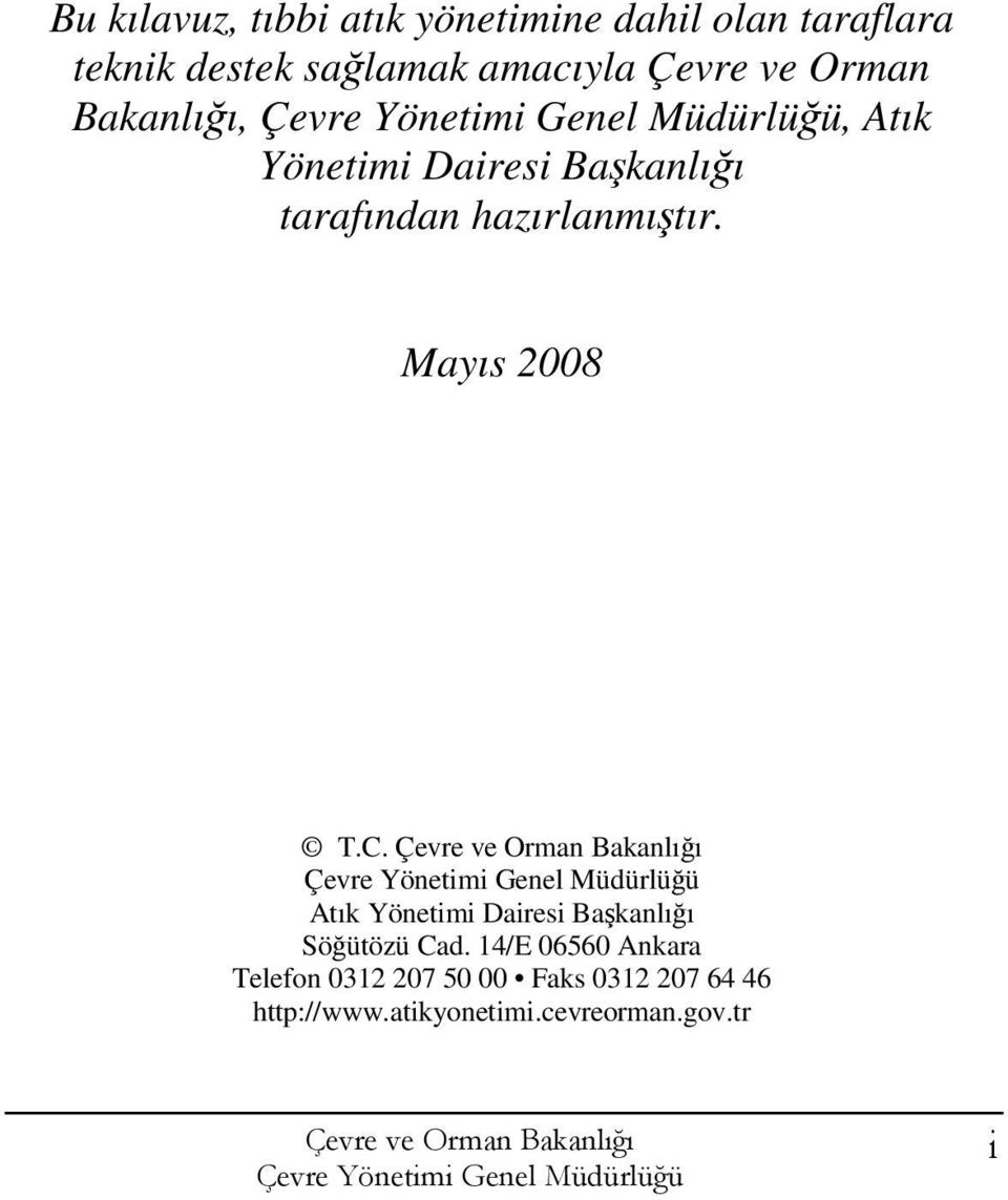 hazırlanmı tır. Mayıs 2008 T.C. Atık Yönetimi Dairesi Ba kanlı ı Sö ütözü Cad.