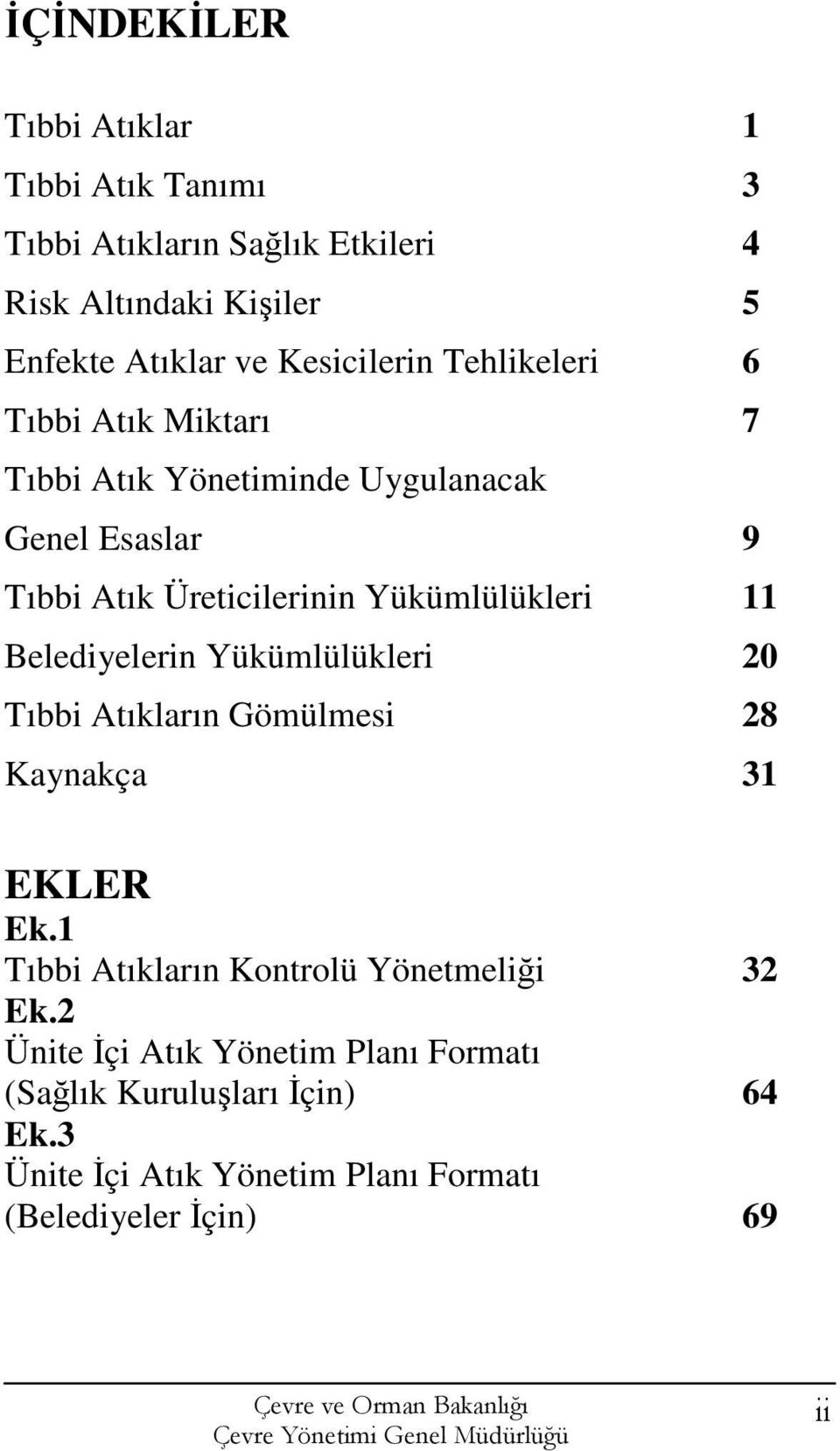 Yükümlülükleri 11 Belediyelerin Yükümlülükleri 20 Tıbbi Atıkların Gömülmesi 28 Kaynakça 31 EKLER Ek.