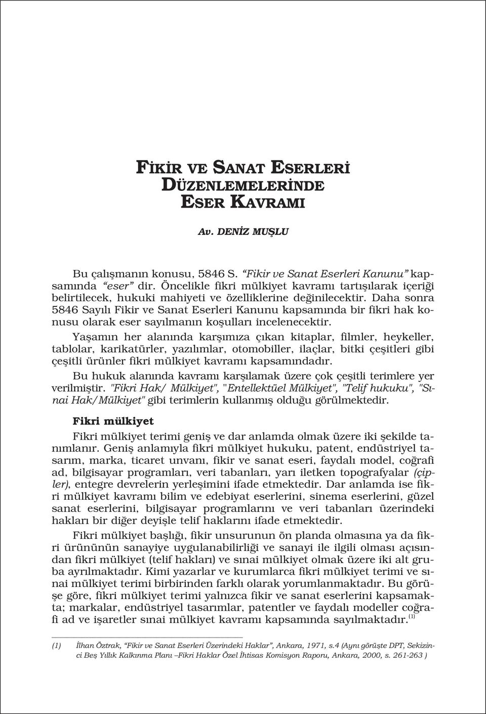 Daha sonra 5846 Say l Fikir ve Sanat Eserleri Kanunu kapsam nda bir fikri hak konusu olarak eser say lman n koflullar incelenecektir.