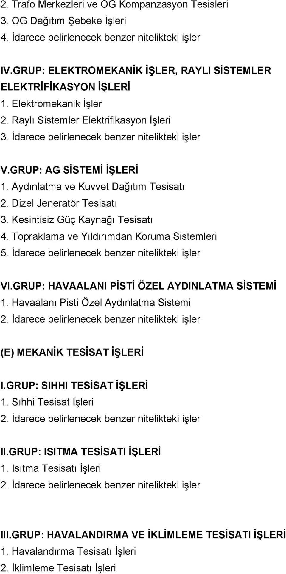 Topraklama ve Yıldırımdan Koruma Sistemleri 5. İdarece belirlenecek benzer nitelikteki işler VI.GRUP: HAVAALANI PİSTİ ÖZEL AYDINLATMA SİSTEMİ 1.