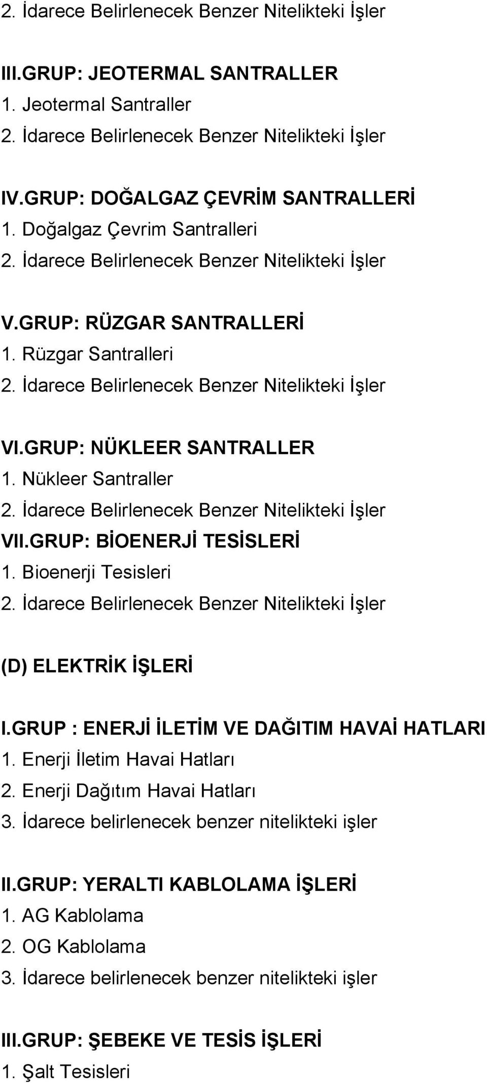 GRUP: NÜKLEER SANTRALLER 1. Nükleer Santraller 2. İdarece Belirlenecek Benzer Nitelikteki İşler VII.GRUP: BİOENERJİ TESİSLERİ 1. Bioenerji Tesisleri 2.