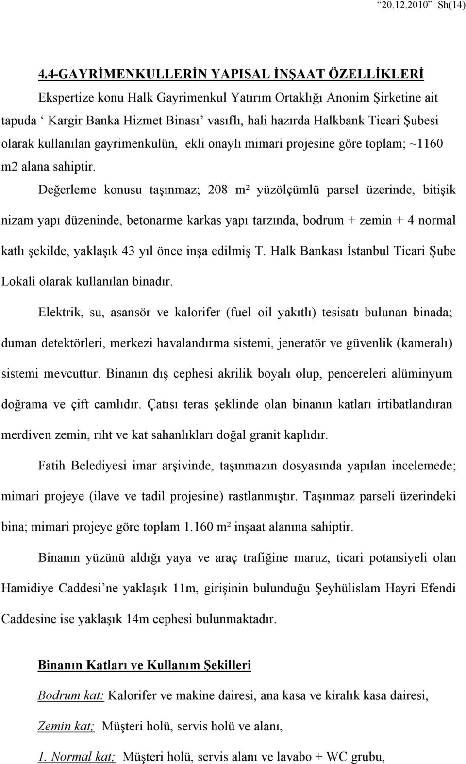 olarak kullanılan gayrimenkulün, ekli onaylı mimari projesine göre toplam; ~1160 m2 alana sahiptir.