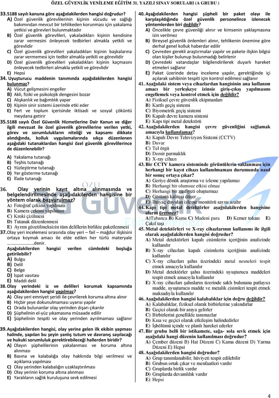 kişinin kendisine zarar vermesini önleyecek tedbirleri almakla yetkili ve görevlidir C) Özel güvenlik görevlileri yakaladıkları kişinin başkalarına zarar vermemesi için tedbir almakla yetkili ve