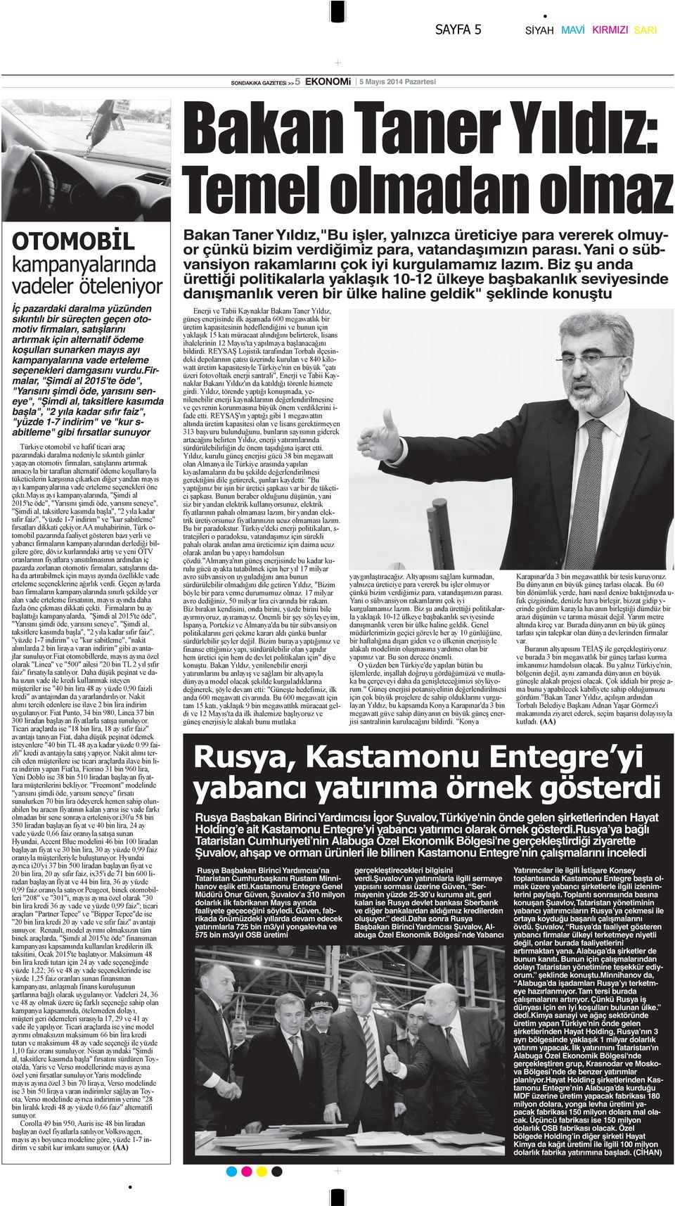 firmalar, "Şimdi al 2015'te öde", "Yarısını şimdi öde, yarısını seneye", "Şimdi al, taksitlere kasımda başla", "2 yıla kadar sıfır faiz", "yüzde 1-7 indirim" ve "kur s- abitleme" gibi fırsatlar