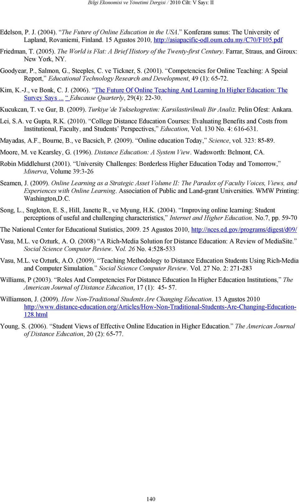 Goodyear, P., Salmon, G., Steeples, C. ve Tickner, S. (2001). Competencies for Online Teaching: A Speial Report, Educational Technology Research and Development, 49 (1): 65-72. Kim, K.-J., ve Bonk, C.