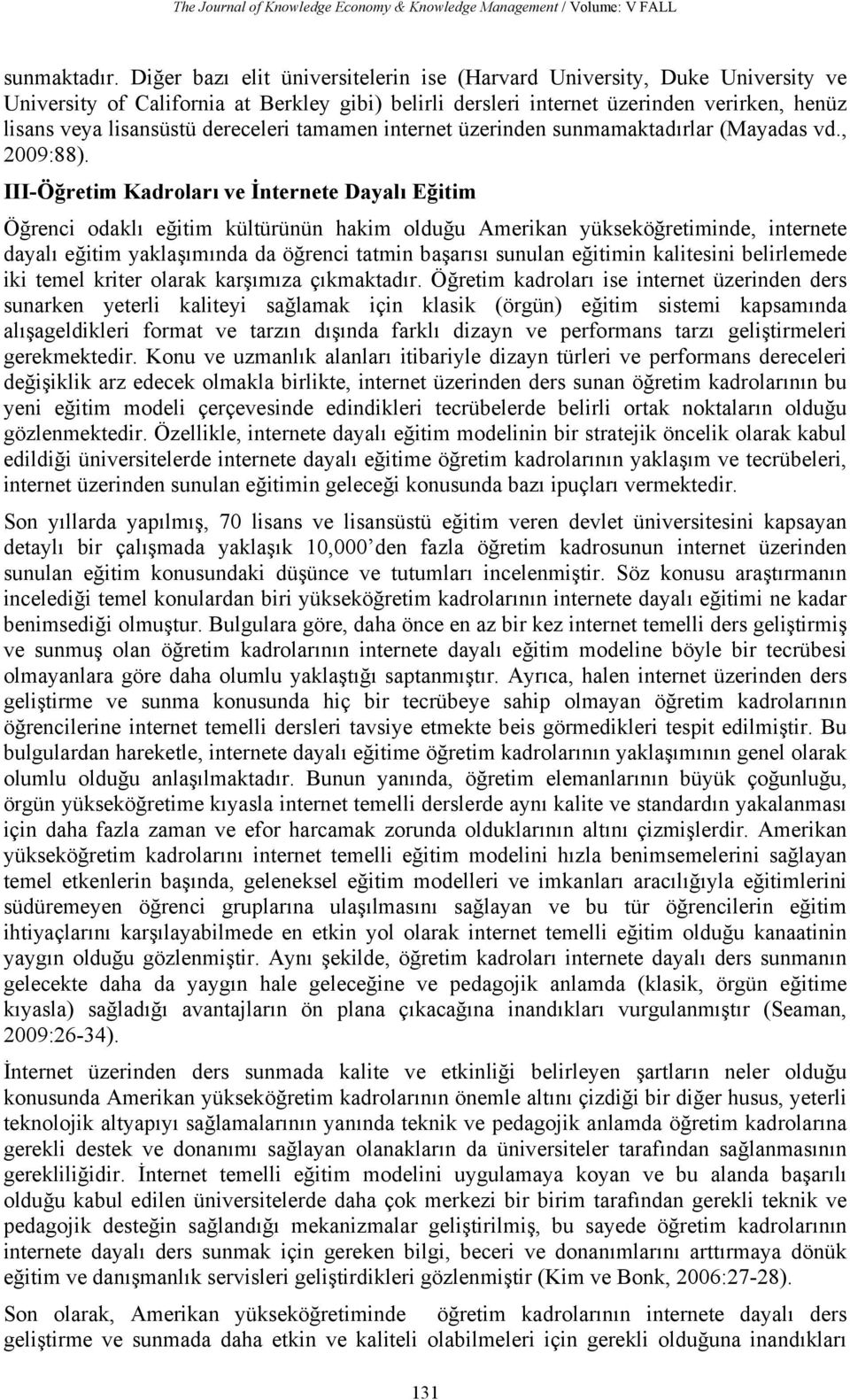 dereceleri tamamen internet üzerinden sunmamaktadırlar (Mayadas vd., 2009:88).