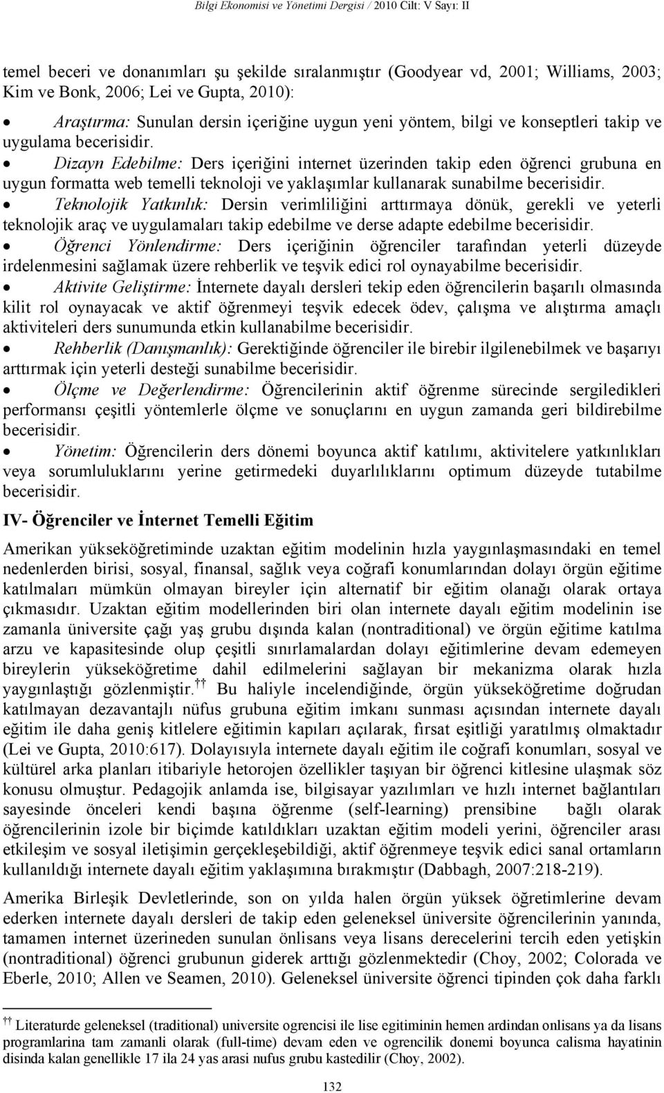 Dizayn Edebilme: Ders içeriğini internet üzerinden takip eden öğrenci grubuna en uygun formatta web temelli teknoloji ve yaklaşımlar kullanarak sunabilme becerisidir.