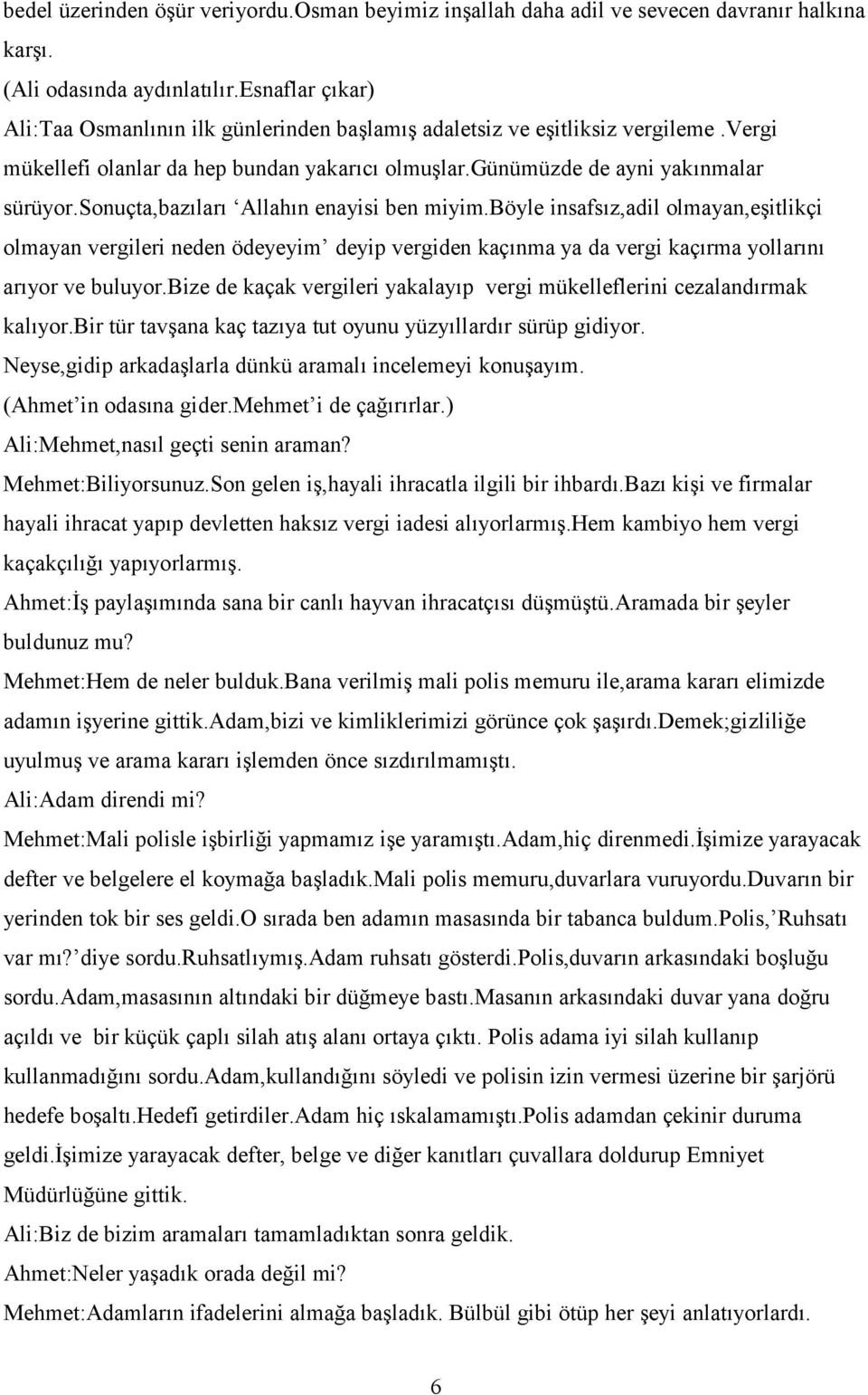 sonuçta,bazıları Allahın enayisi ben miyim.böyle insafsız,adil olmayan,eşitlikçi olmayan vergileri neden ödeyeyim deyip vergiden kaçınma ya da vergi kaçırma yollarını arıyor ve buluyor.