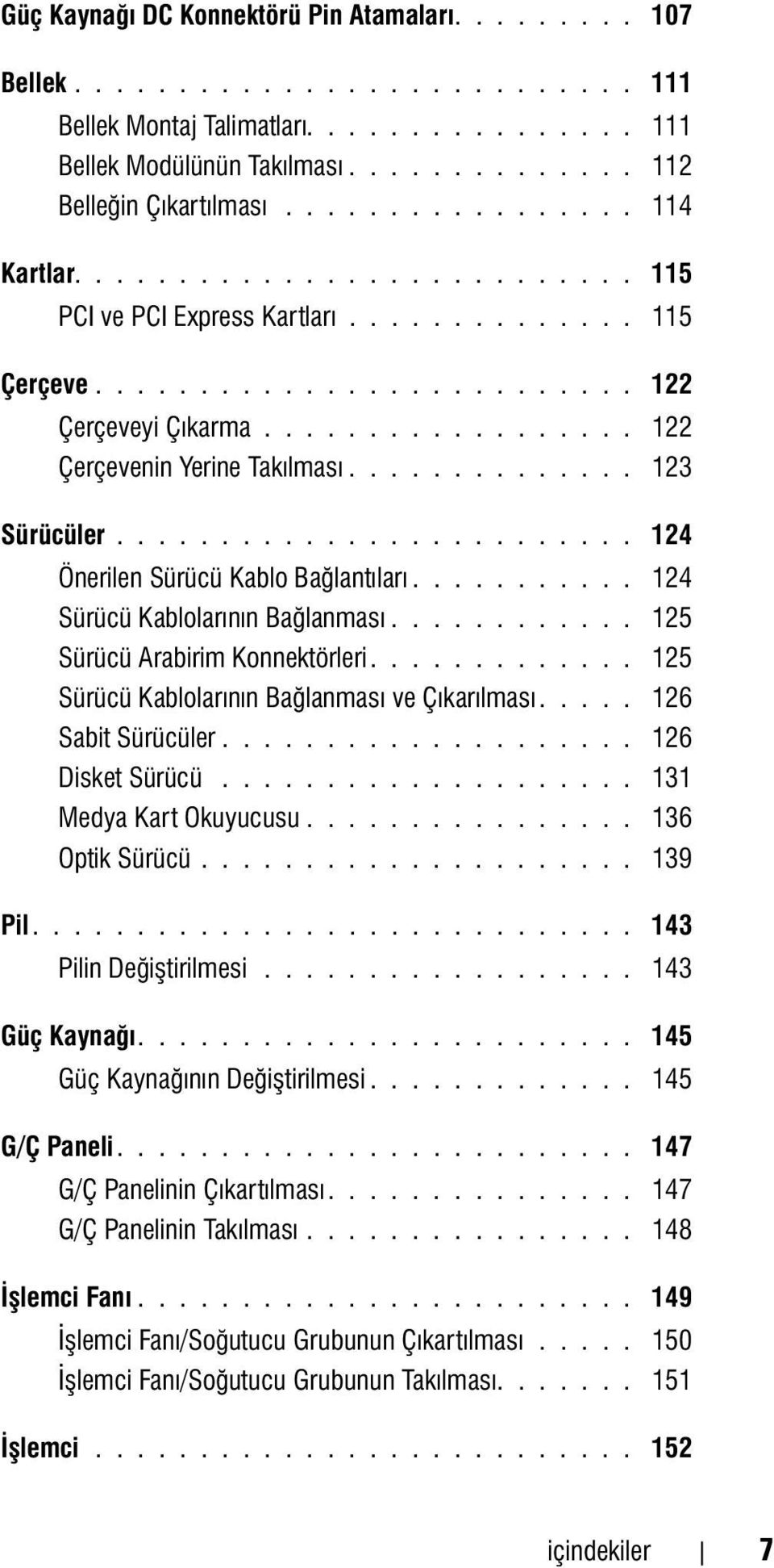 ............. 123 Sürücüler......................... 124 Önerilen Sürücü Kablo Baðlantýlarý........... 124 Sürücü Kablolarýnýn Baðlanmasý............ 125 Sürücü Arabirim Konnektörleri.