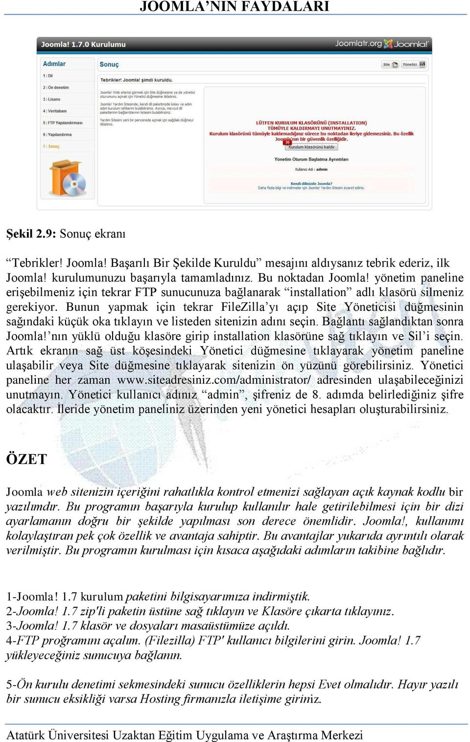 Bunun yapmak için tekrar FileZilla yı açıp Site Yöneticisi düğmesinin sağındaki küçük oka tıklayın ve listeden sitenizin adını seçin. Bağlantı sağlandıktan sonra Joomla!