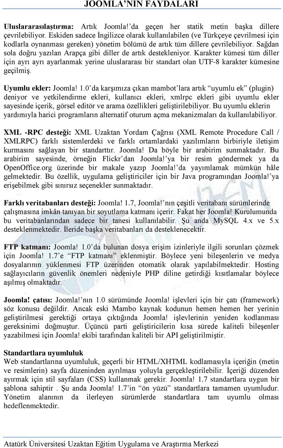 Sağdan sola doğru yazılan Arapça gibi diller de artık destekleniyor. Karakter kümesi tüm diller için ayrı ayrı ayarlanmak yerine uluslararası bir standart olan UTF-8 karakter kümesine geçilmiģ.