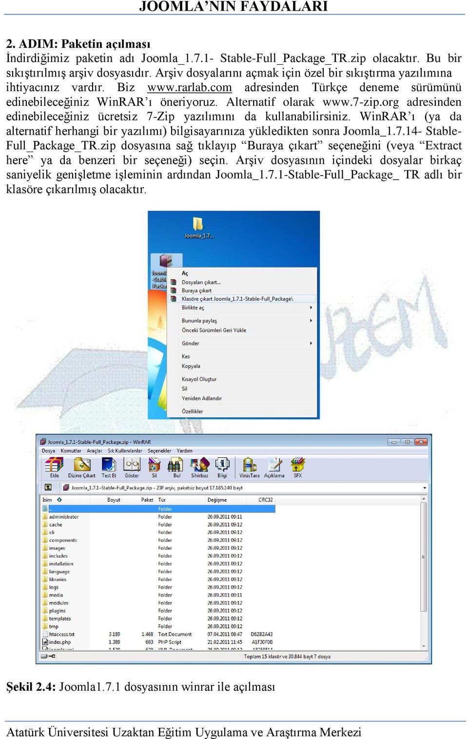 org adresinden edinebileceğiniz ücretsiz 7-Zip yazılımını da kullanabilirsiniz. WinRAR ı (ya da alternatif herhangi bir yazılımı) bilgisayarınıza yükledikten sonra Joomla_1.7.14- Stable- Full_Package_TR.