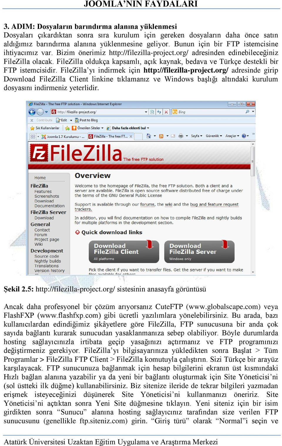 FileZilla oldukça kapsamlı, açık kaynak, bedava ve Türkçe destekli bir FTP istemcisidir. FileZilla yı indirmek için http://filezilla-project.