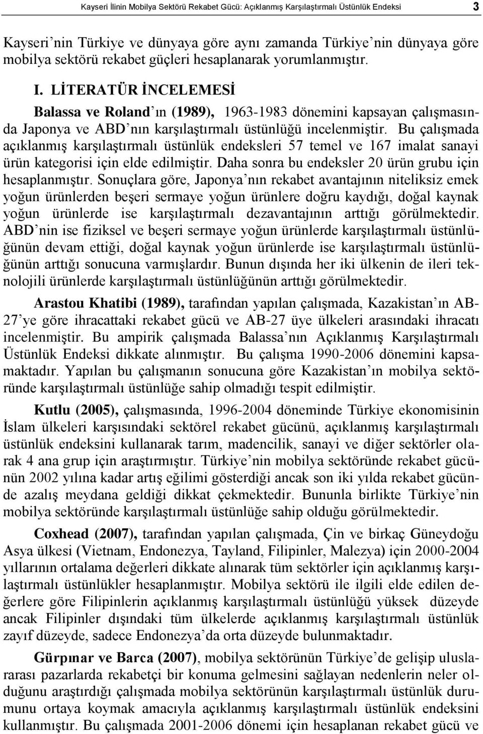 Bu çalıģmada açıklanmıģ karģılaģtırmalı üstünlük endeksleri 57 temel ve 167 imalat sanayi ürün kategorisi için elde edilmiģtir. Daha sonra bu endeksler 20 ürün grubu için hesaplanmıģtır.