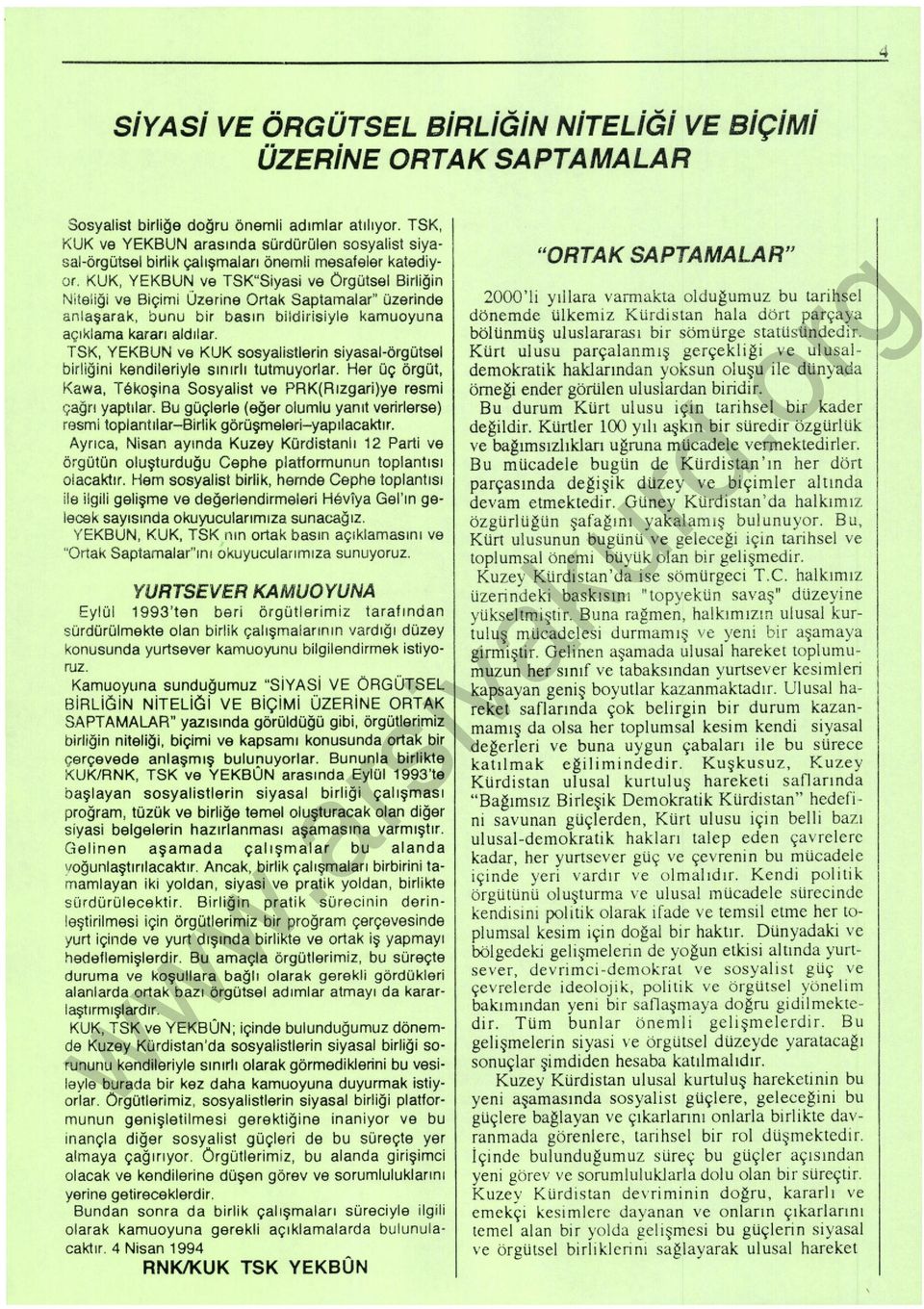 KUK, YEKBUN ve TSK"Siyasi ve Örgütsel Birliğin N it eliği ve Biçimi Üzerine Ortak Saptamalar" üzerinde anla şarak, bunu bir basın bildirisiyle kamuoyuna aç ıklama kararı aldılar.