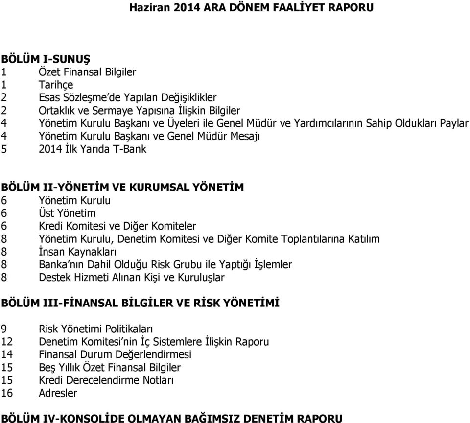 Kurulu 6 Üst Yönetim 6 Kredi Komitesi ve Diğer Komiteler 8 Yönetim Kurulu, Denetim Komitesi ve Diğer Komite Toplantılarına Katılım 8 İnsan Kaynakları 8 Banka nın Dahil Olduğu Risk Grubu ile Yaptığı