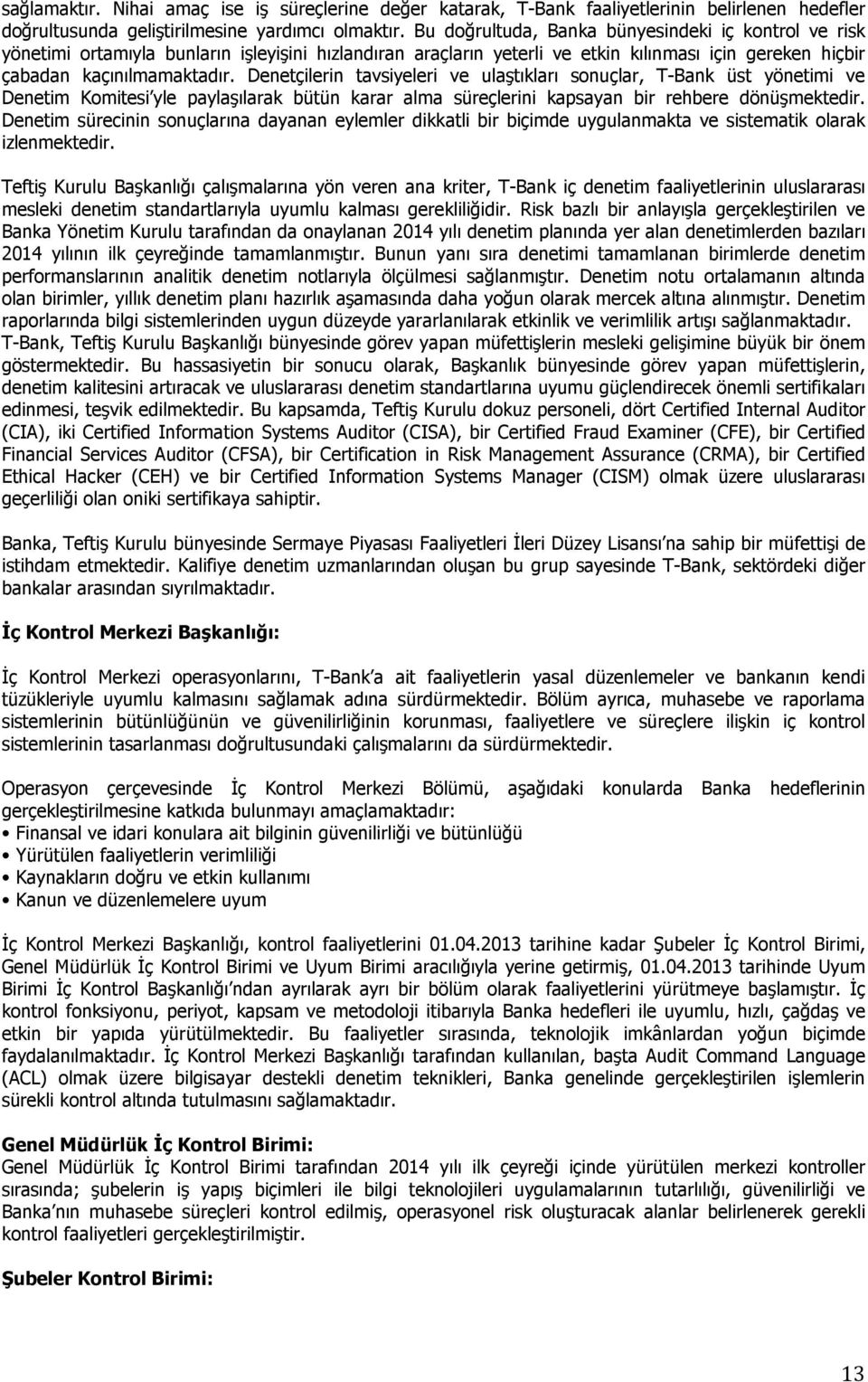 Denetçilerin tavsiyeleri ve ulaştıkları sonuçlar, T-Bank üst yönetimi ve Denetim Komitesi yle paylaşılarak bütün karar alma süreçlerini kapsayan bir rehbere dönüşmektedir.