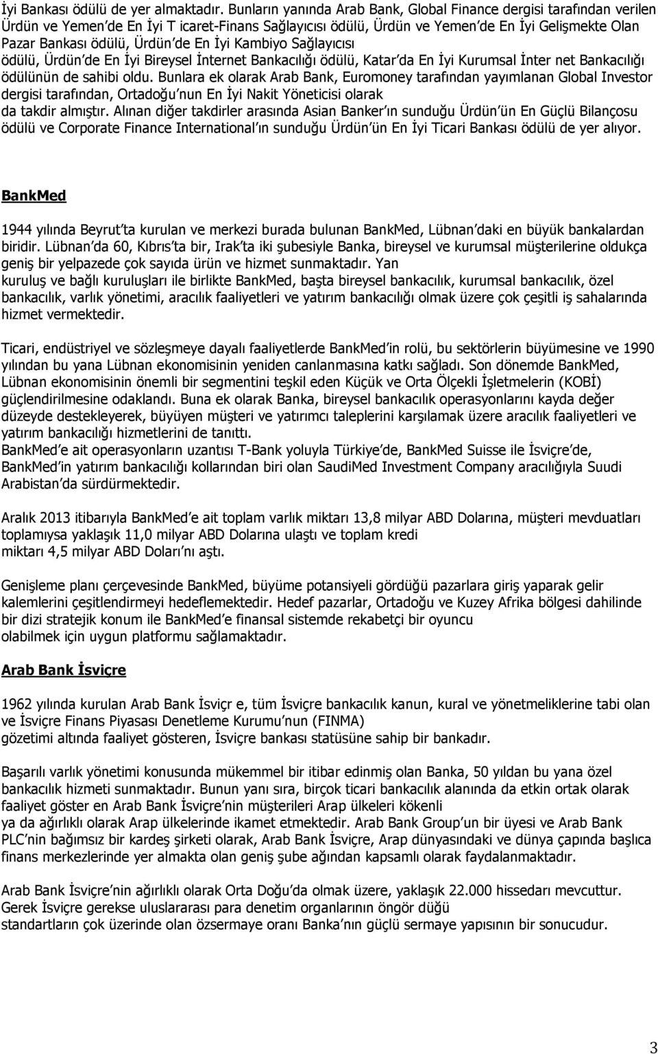 de En İyi Kambiyo Sağlayıcısı ödülü, Ürdün de En İyi Bireysel İnternet Bankacılığı ödülü, Katar da En İyi Kurumsal İnter net Bankacılığı ödülünün de sahibi oldu.