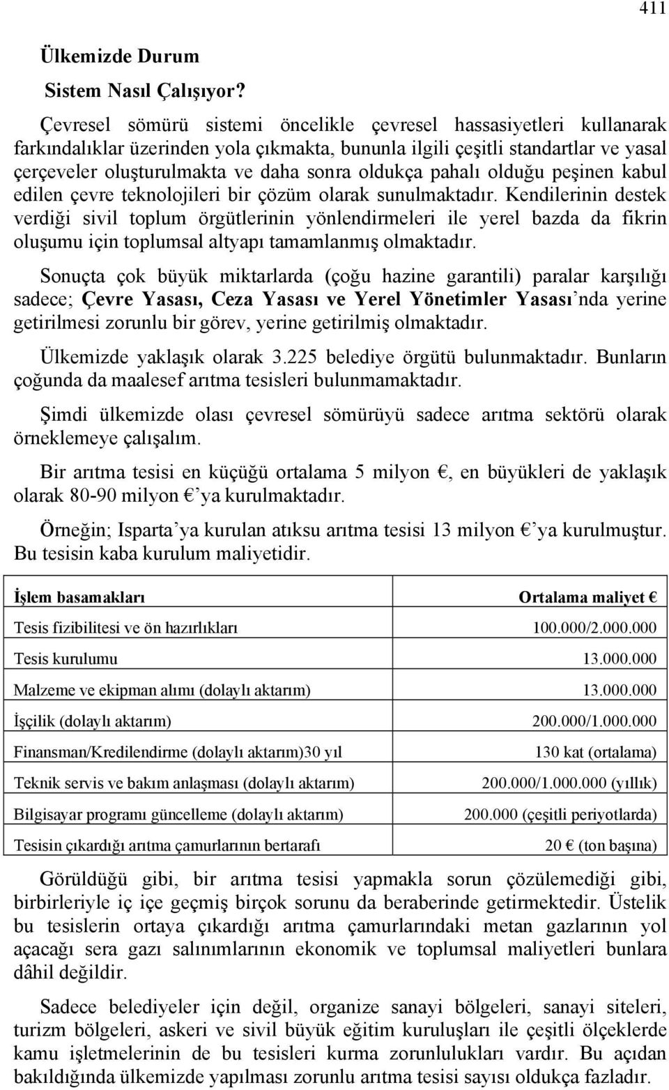 oldukça pahalı olduğu peşinen kabul edilen çevre teknolojileri bir çözüm olarak sunulmaktadır.