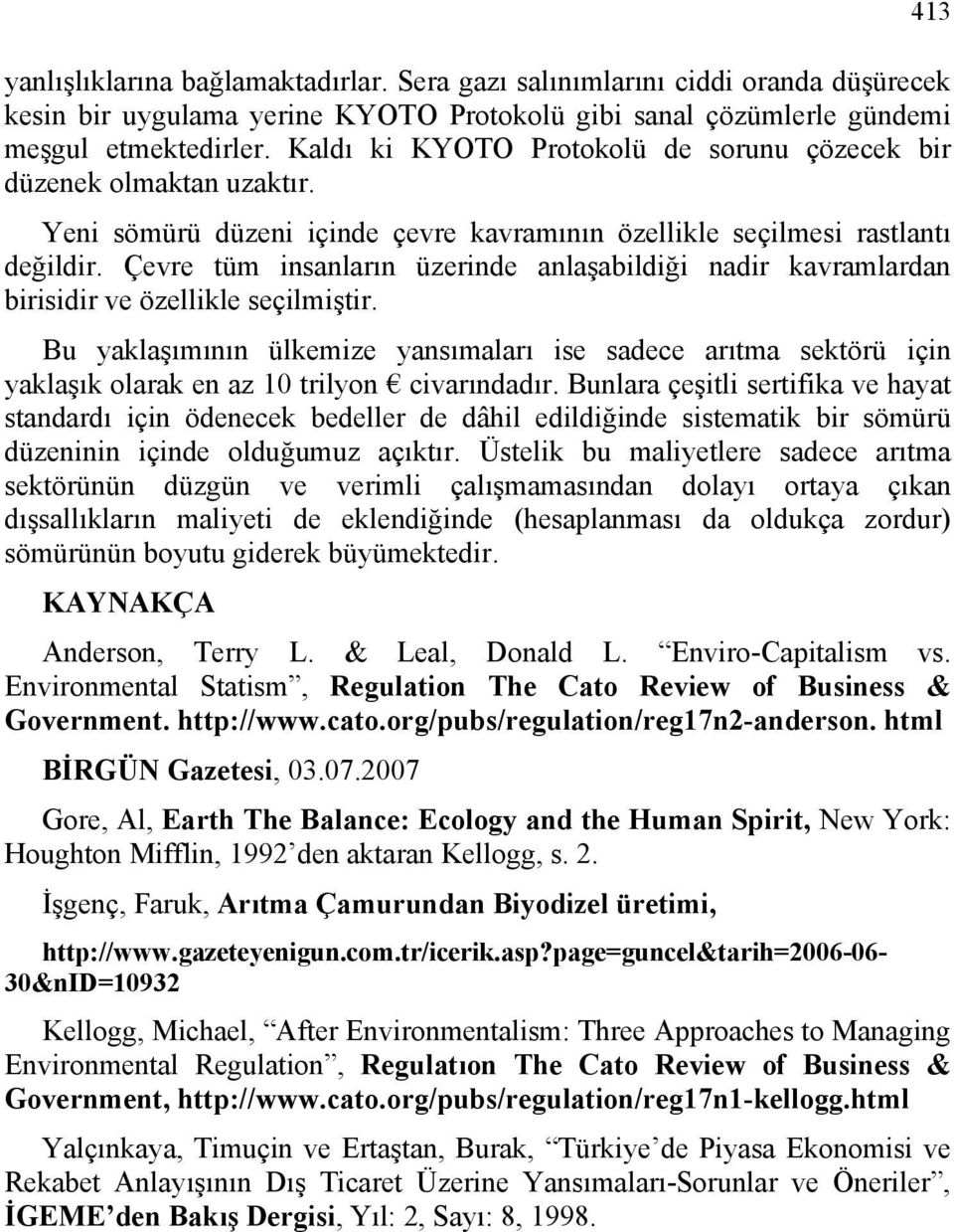 Çevre tüm insanların üzerinde anlaşabildiği nadir kavramlardan birisidir ve özellikle seçilmiştir.