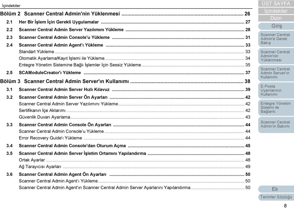 2 Admin Server Ön Ayarları... 42 Admin Server Yazılımını Yükleme... 42 Sertifikanın İçe Aktarımı... 42 Güvenlik Duvarı Ayarlama... 43 3.3 Admin Console Ön Ayarları... 44 Admin Console u Yükleme.