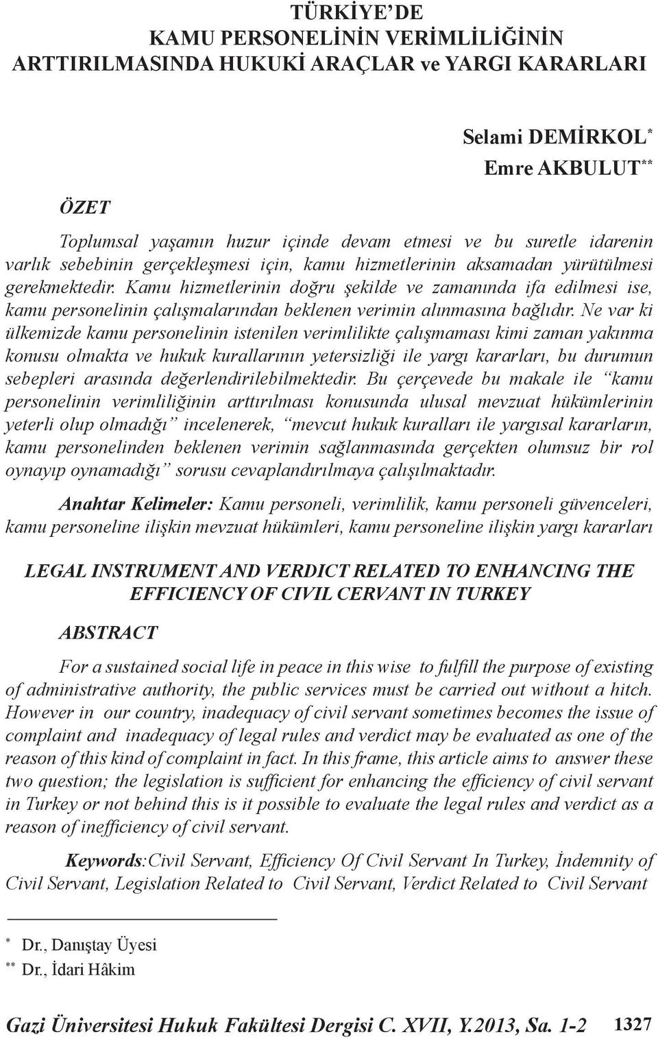 Kamu hizmetlerinin doğru şekilde ve zamanında ifa edilmesi ise, kamu personelinin çalışmalarından beklenen verimin alınmasına bağlıdır.