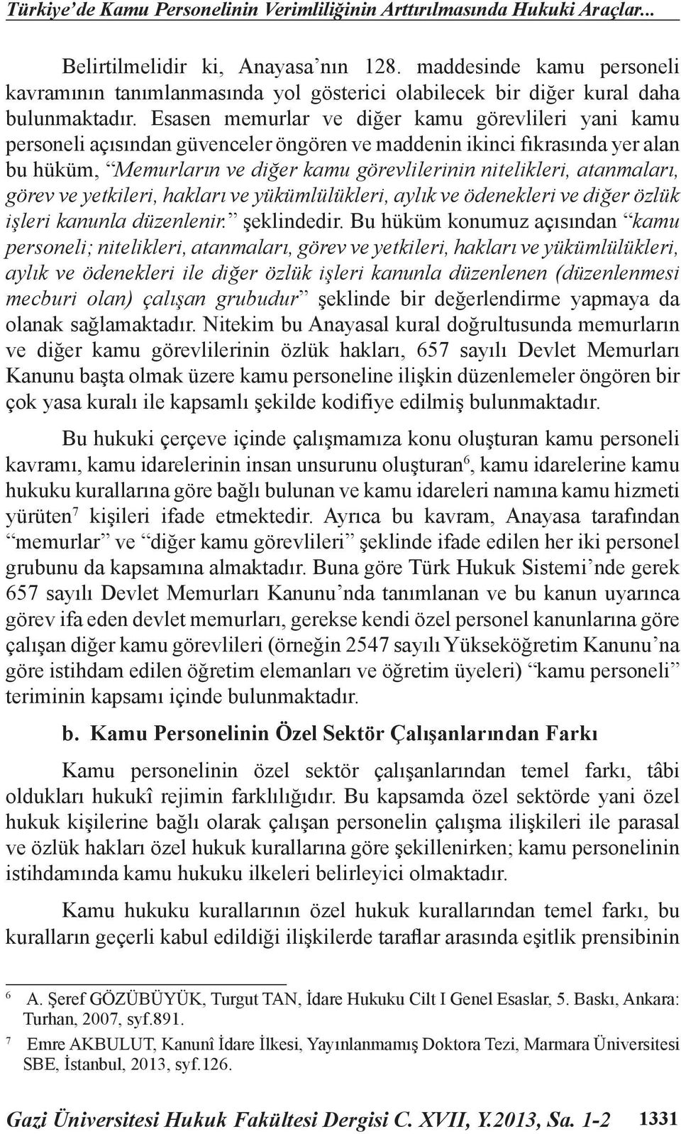 Esasen memurlar ve diğer kamu görevlileri yani kamu personeli açısından güvenceler öngören ve maddenin ikinci fıkrasında yer alan bu hüküm, Memurların ve diğer kamu görevlilerinin nitelikleri,