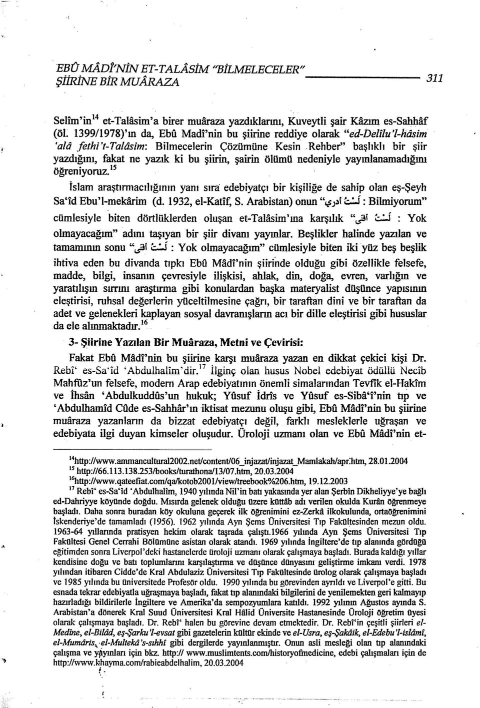 şairin ölümü nedeniyle yayınlanamadığını öğreniyoruz. 15 İslam araştırmacılığının yanı sırıi edebiyatçı bir kişiliğe de sahip olan eş-şeyh Sa'id Ebu'l-mekfuim (d. 1932, el-katif, S.