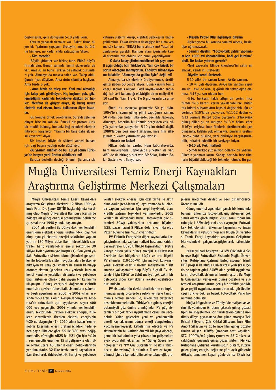 Talep oldu- unda fiyat düflüyor. Ama ürün s k nt s bafll yor. Ama bizde o yok. - Ama bizde de talep var. Yani mal olmad için talep yok görünüyor.