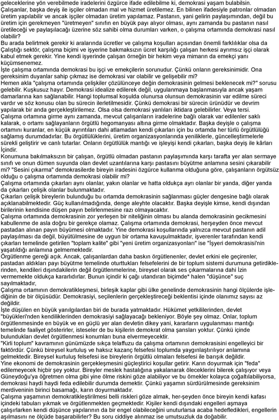 Pastanın, yani gelirin paylaşımından, değil bu üretim için gerekmeyen "üretmeyen" sınıfın en büyük payı alıyor olması, aynı zamanda bu pastanın nasıl üretileceği ve paylaşılacağı üzerine söz sahibi