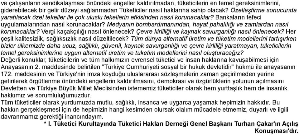 Medyanın bombardımanından, hayat pahalılığı ve zamlardan nasıl korunacaklar? Vergi kaçakçılığı nasıl önlenecek? Çevre kirliliği ve kaynak savurganlığı nasıl önlenecek?