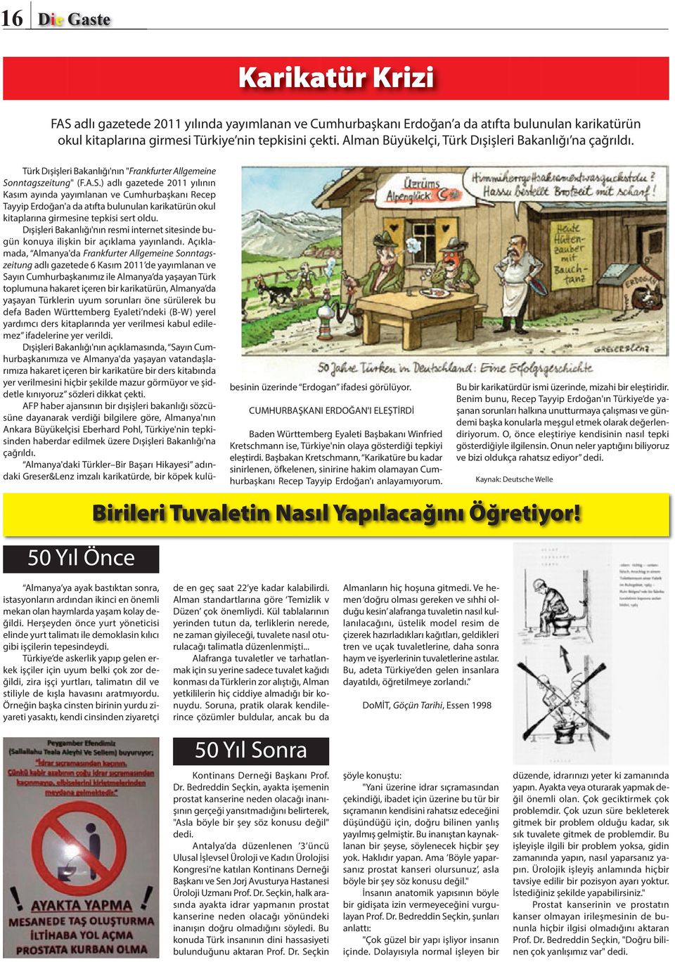 nntagszeitung" (F.A.S.) adlı gazetede 2011 yılının Kasım ayında yayımlanan ve Cumhurbaşkanı Recep Tayyip Erdoğan'a da atıfta bulunulan karikatürün okul kitaplarına girmesine tepkisi sert oldu.
