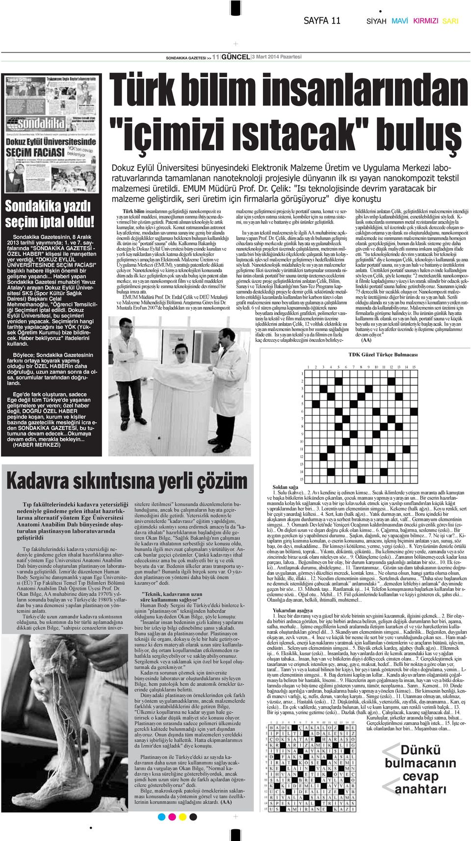 sayfalarında "SONDAKİKA GAZETESİ - ÖZEL HABER" klişesi ile manşetten yer verdiği, "DOKUZ EYLÜL ÜNİVERSİTESİNDE SEÇİM FACİASI" başlıklı habere ilişkin önemli bir gelişme yaşandı.