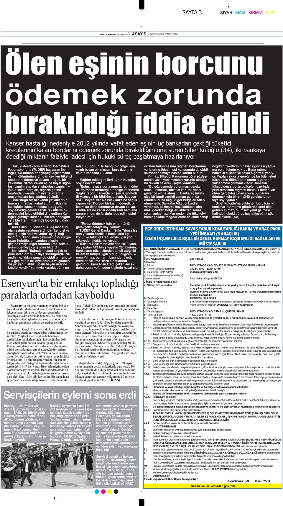 hukuki süreç başlatmaya hazırlanıyor Hukuki destek için Tüketici Dernekleri Federasyonuna (TÜDEF) başvuran Kuloğlu, AA muhabirine yaptığı açıklamada, eşinin ölümünün ardından çekilen tüketici