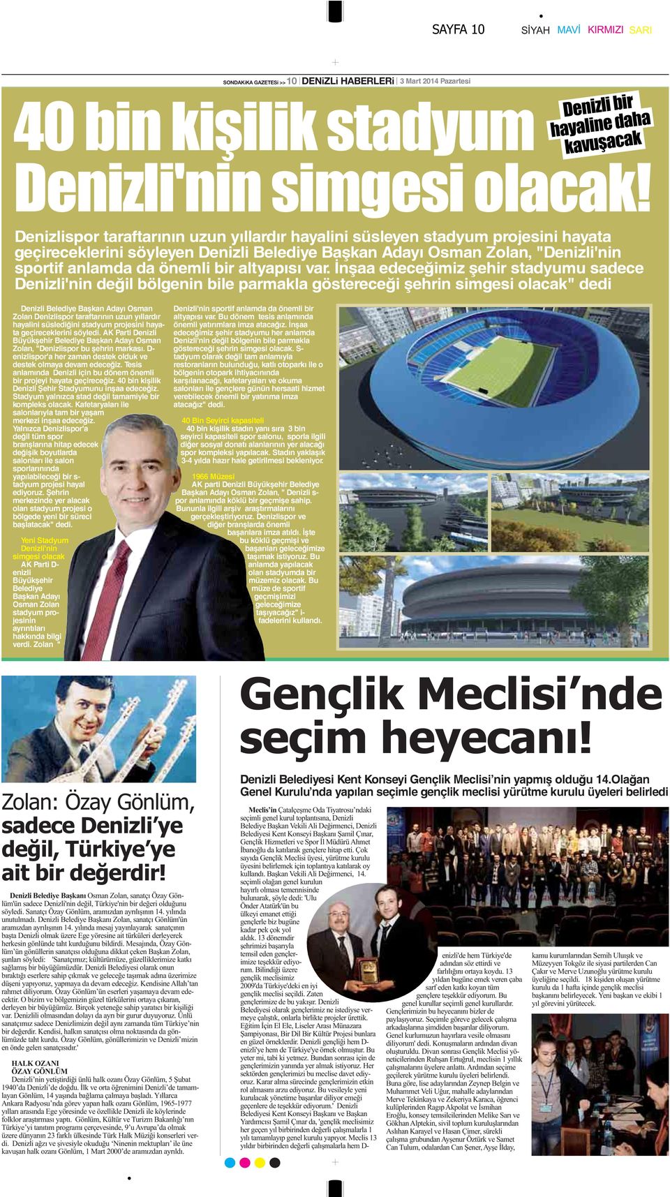 İnşaa edeceğimiz şehir stadyumu sadece Denizli'nin değil bölgenin bile parmakla göstereceği şehrin simgesi olacak" dedi Denizli Belediye Başkan Adayı Osman Zolan Denizlispor taraftarının uzun