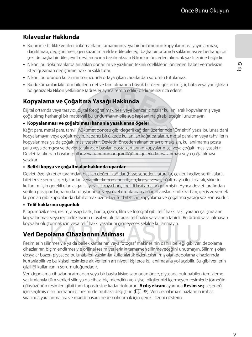 Nikon, bu dokümanlarda anlatılan donanım ve yazılımın teknik özelliklerini önceden haber vermeksizin istediği zaman değiştirme hakkını saklı tutar.