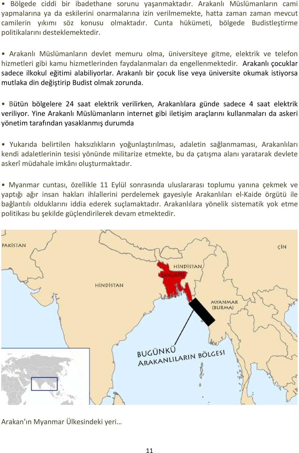 Cunta hükümeti, bölgede Budistleştirme politikalarını desteklemektedir.