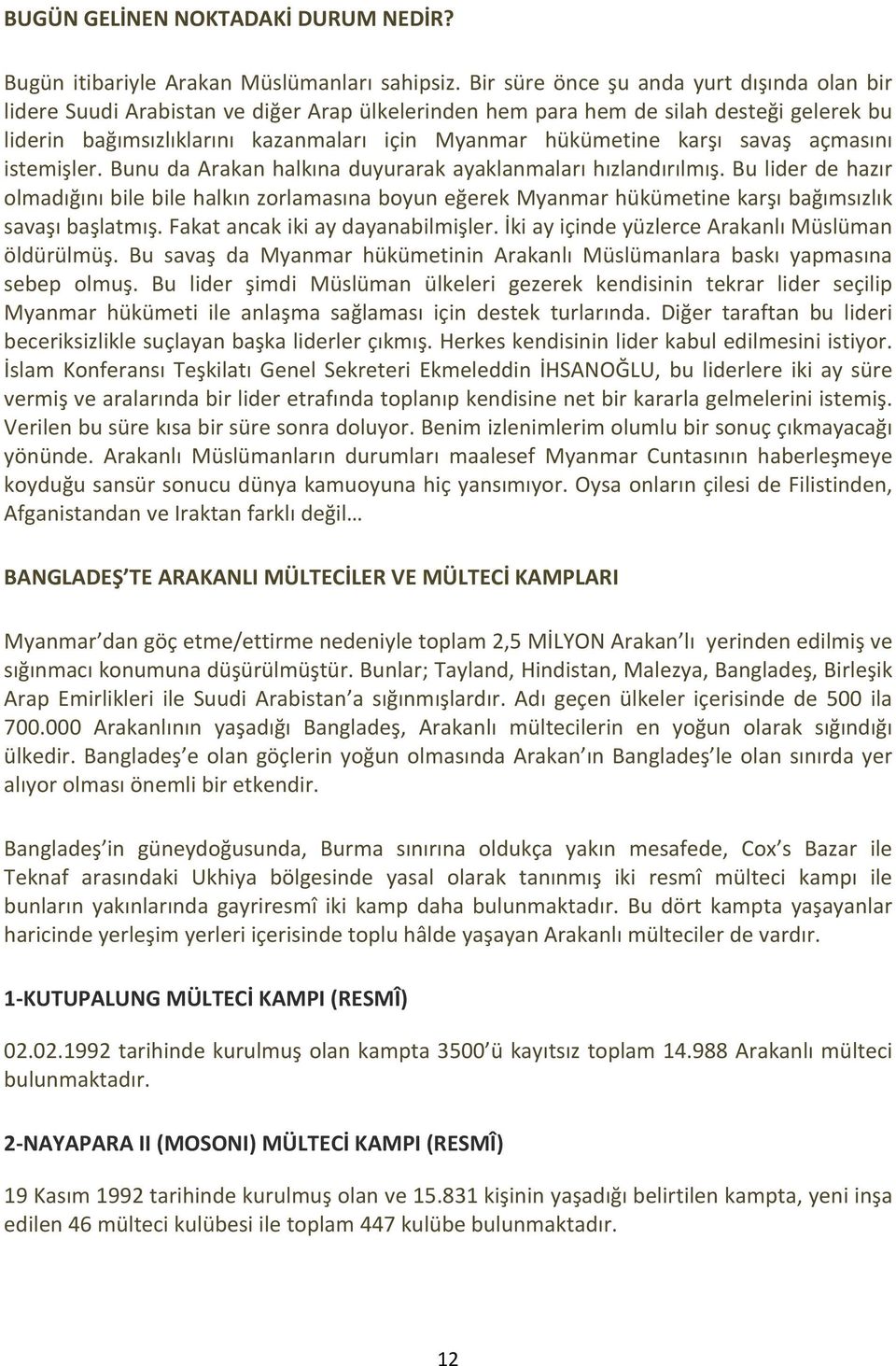 karşı savaş açmasını istemişler. Bunu da Arakan halkına duyurarak ayaklanmaları hızlandırılmış.