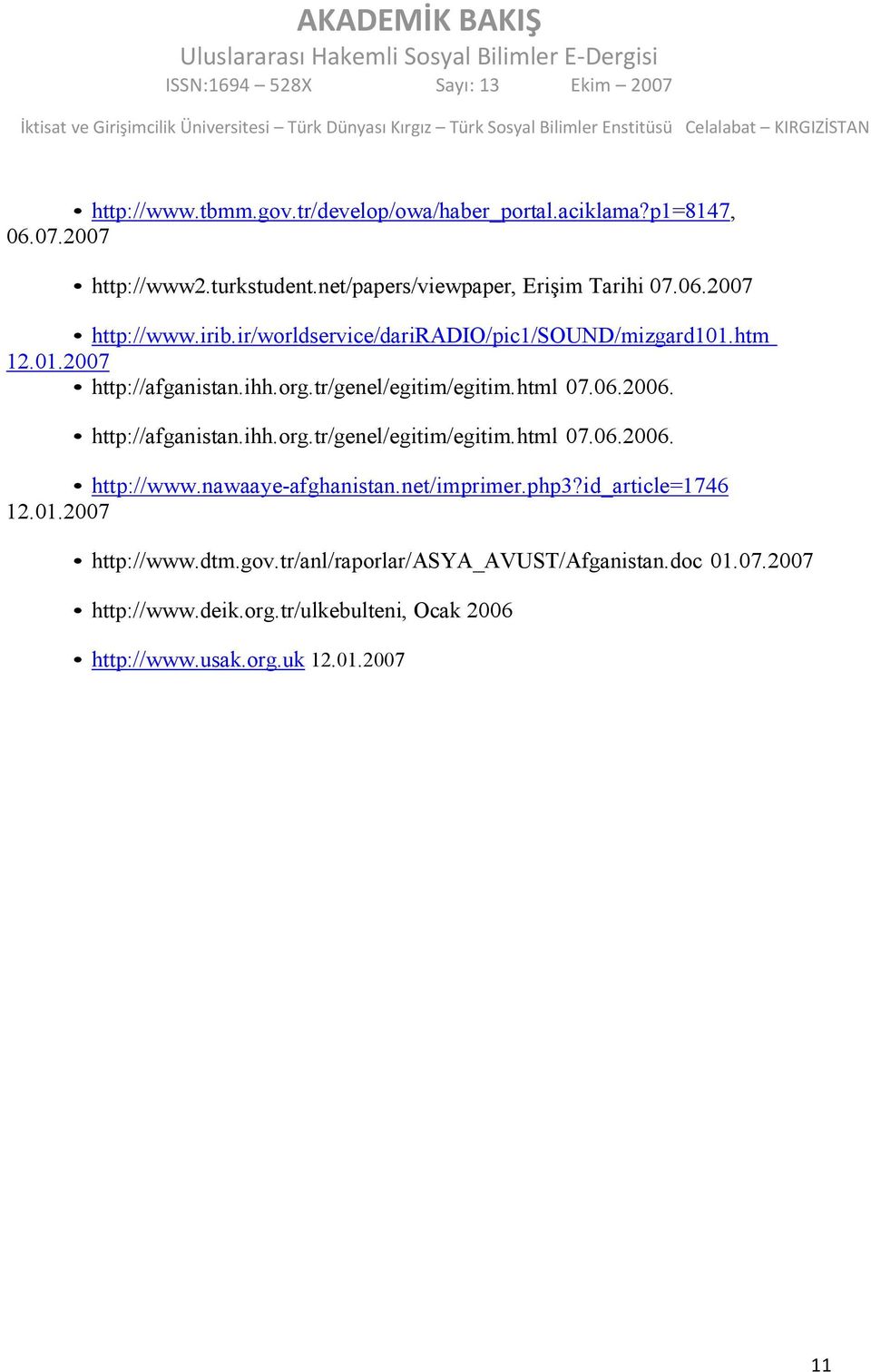 nawaaye-afghanistan.net/imprimer.php3?id_article=1746 12.01.2007 http://www.dtm.gov.tr/anl/raporlar/asya_avust/afganistan.doc 01.07.2007 http://www.deik.