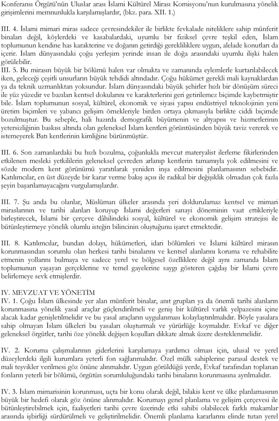 kendine has karakterine ve doğanın getirdiği gerekliliklere uygun, alelade konutları da içerir. Đslam dünyasındaki çoğu yerleşim yerinde insan ile doğa arasındaki uyumlu ilişki halen görülebilir. III.