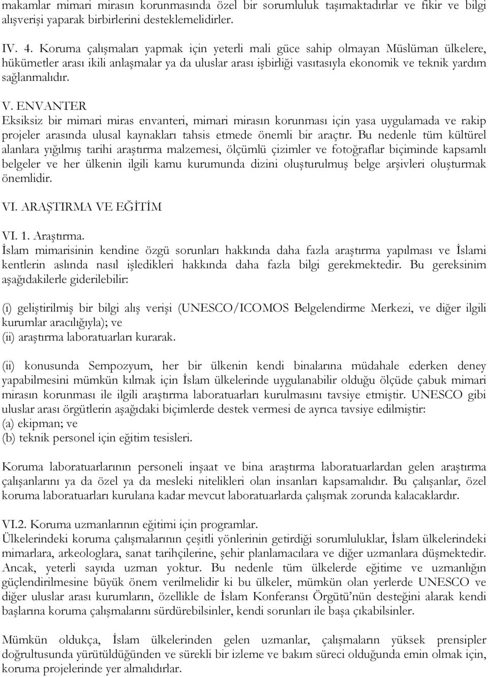 V. ENVANTER Eksiksiz bir mimari miras envanteri, mimari mirasın korunması için yasa uygulamada ve rakip projeler arasında ulusal kaynakları tahsis etmede önemli bir araçtır.