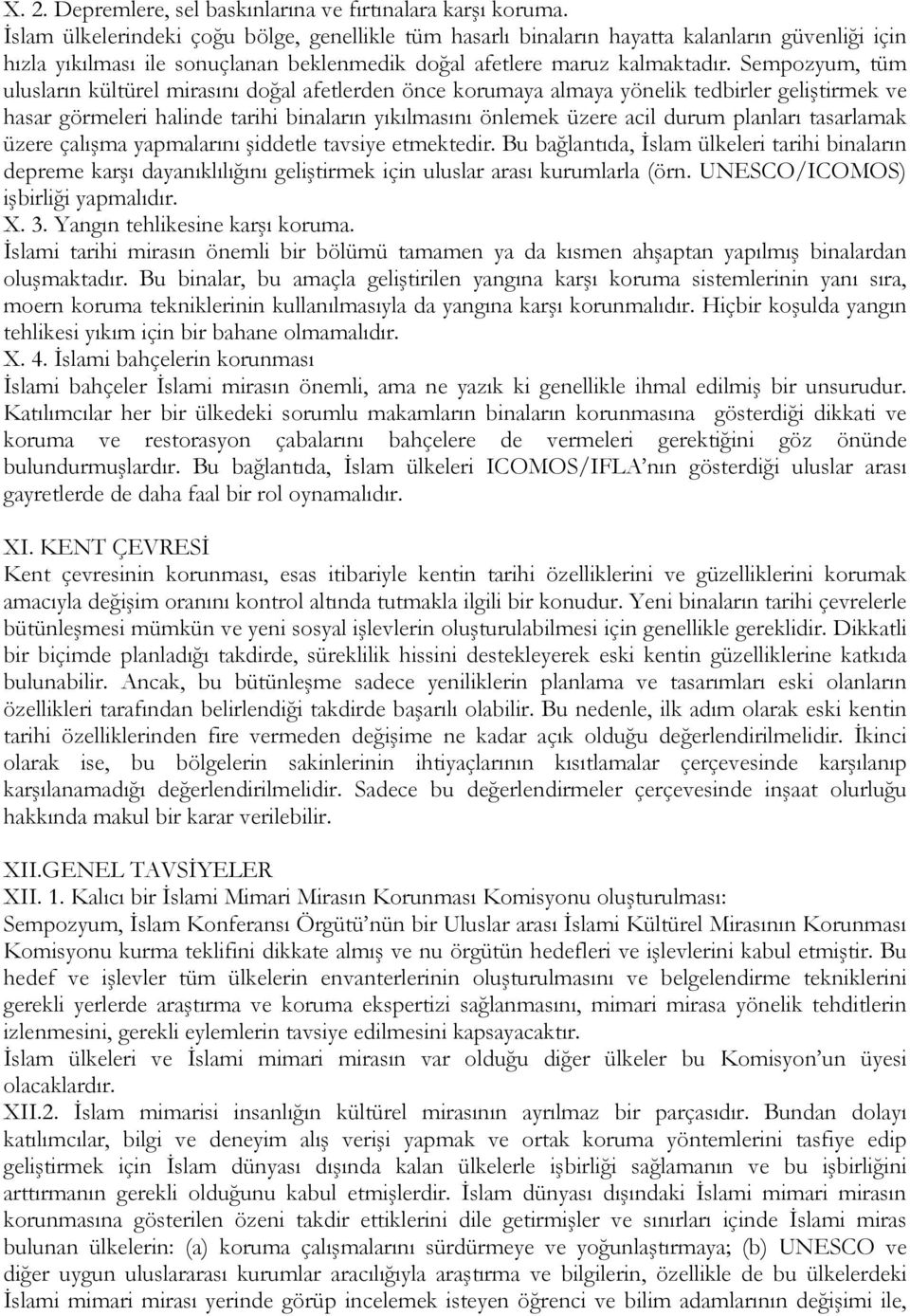 Sempozyum, tüm ulusların kültürel mirasını doğal afetlerden önce korumaya almaya yönelik tedbirler geliştirmek ve hasar görmeleri halinde tarihi binaların yıkılmasını önlemek üzere acil durum