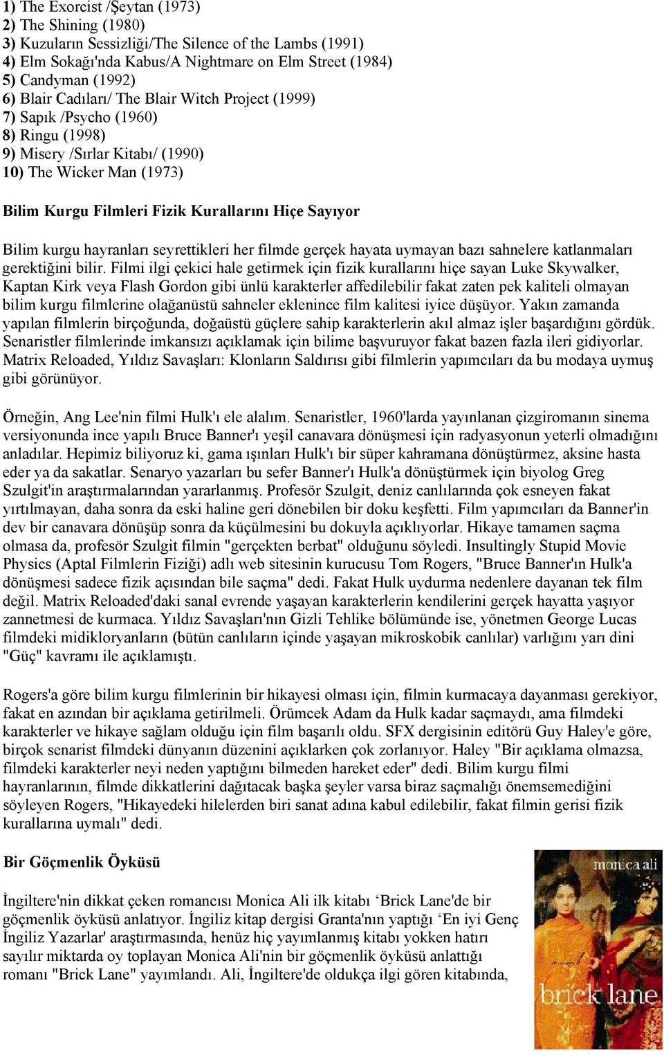 kurgu hayranları seyrettikleri her filmde gerçek hayata uymayan bazı sahnelere katlanmaları gerektiğini bilir.