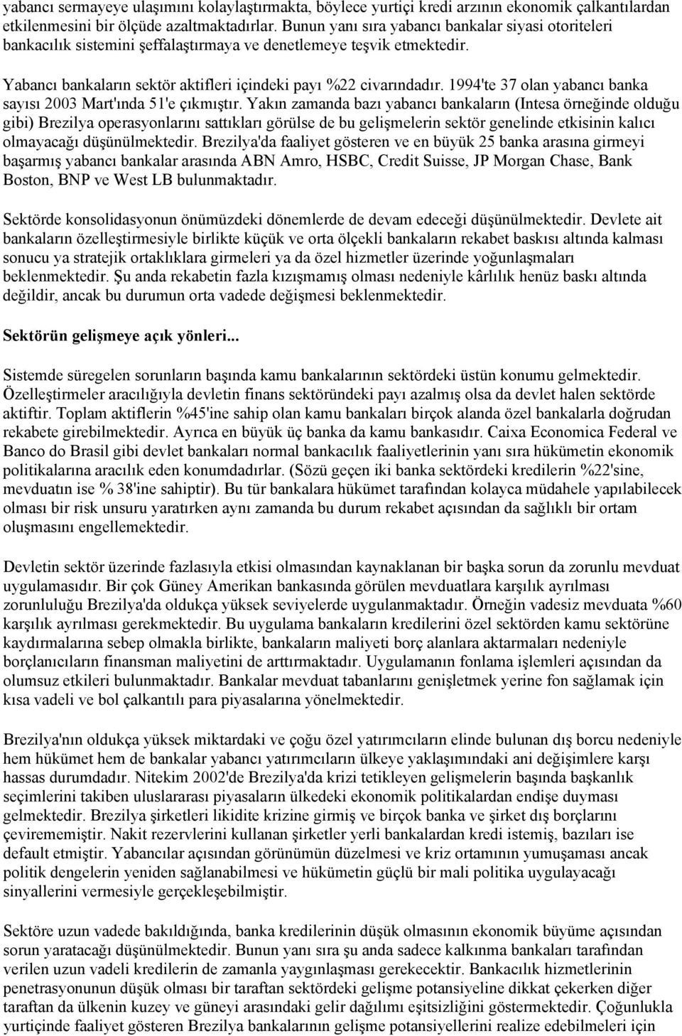 1994'te 37 olan yabancı banka sayısı 2003 Mart'ında 51'e çıkmıştır.