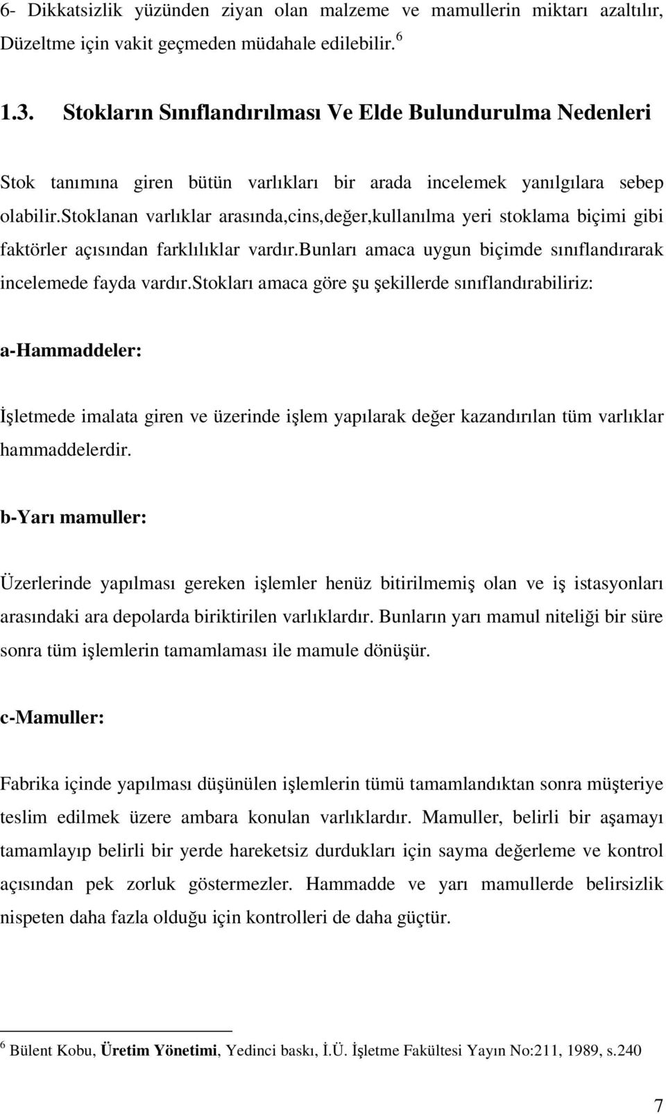 stolanan varlılar arasında,cns,değer,ullanılma yer stolama bçm gb fatörler açısından farlılılar vardır.bunları amaca uygun bçmde sınıflandırara ncelemede fayda vardır.