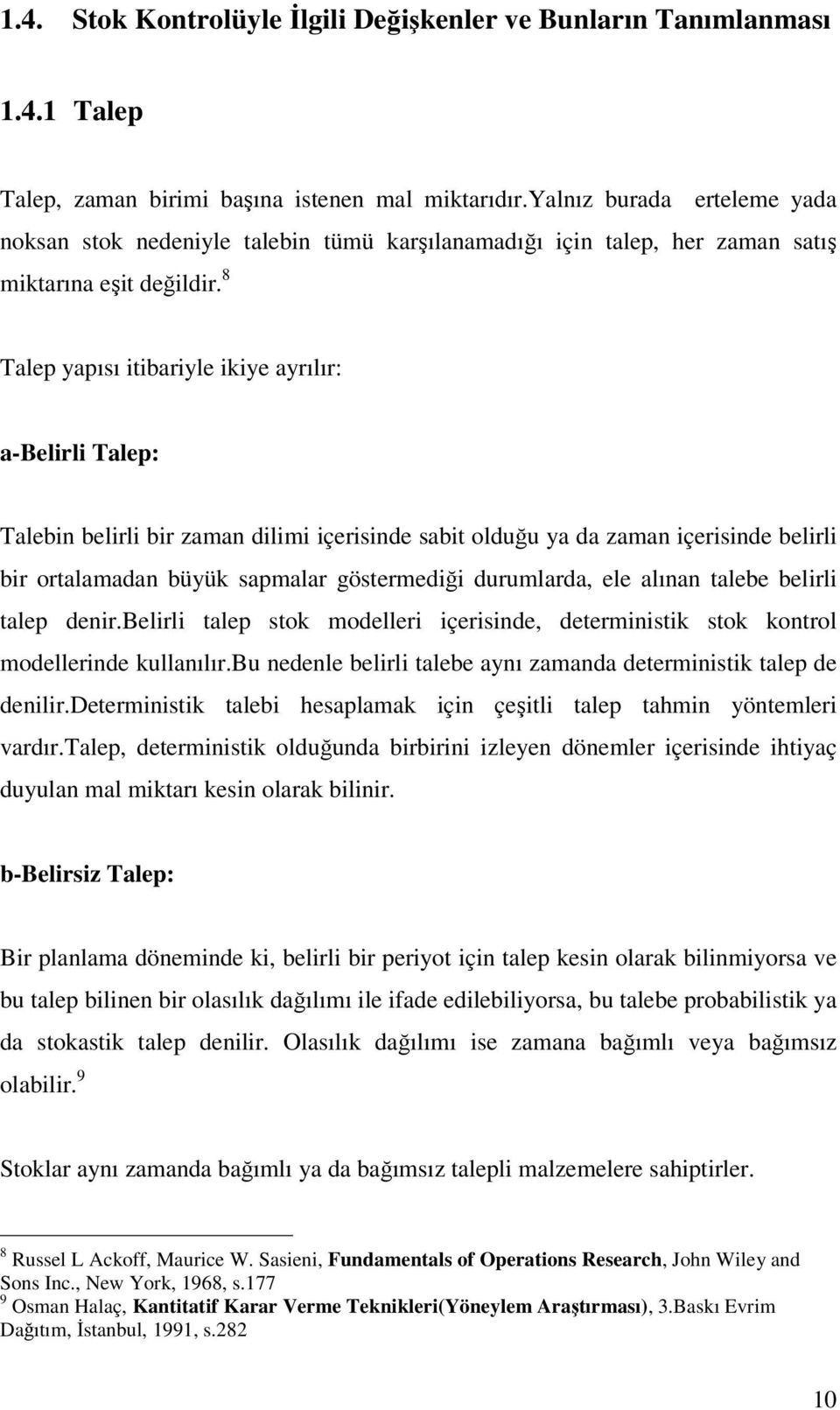 8 alep yapısı tbaryle ye ayrılır: a-belrl alep: alebn belrl br zaman dlm çersnde sabt olduğu ya da zaman çersnde belrl br ortalamadan büyü sapmalar göstermedğ durumlarda, ele alınan talebe belrl